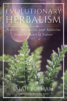 Paperback Evolutionary Herbalism: Science, Spirituality, and Medicine from the Heart of Nature Book