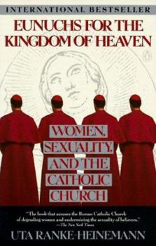 Paperback Eunuchs for the Kingdom of Heaven: Women, Sexuality and the Catholic Church Book