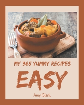 Paperback My 365 Yummy Easy Recipes: A Yummy Easy Cookbook from the Heart! Book