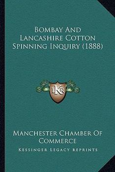 Paperback Bombay And Lancashire Cotton Spinning Inquiry (1888) Book