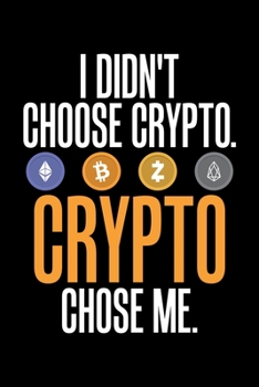 I Didn't Choose Crypto. Crypto Chose Me.: I Didn't Choose Crypto, Crypto Chose Me Funny BTC Blank Composition Notebook for Journaling & Writing (120 Lined Pages, 6" x 9")