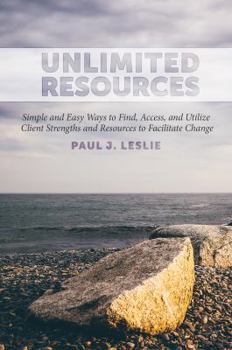 Paperback Unlimited Resources: Simple and Easy Ways to Find, Access, and Utilize Client Strengths and Resources to Facilitate Change Book