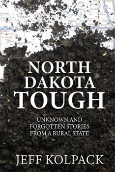 Paperback North Dakota Tough: Unknown and Forgotten Stories from a Rural State Book