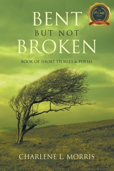 Paperback Bent But Not Broken: Book of Short Stories & Poems Book