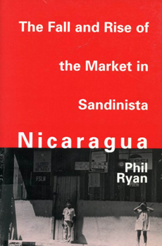 Paperback The Fall and Rise of the Market in Sandinista Nicaragua Book