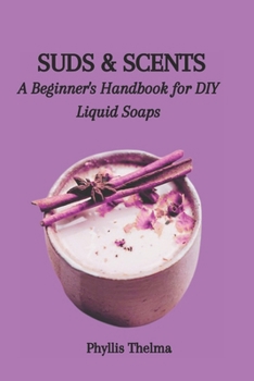 Paperback Suds & Scents: A Beginner's Handbook for DIY Liquid Soaps Book