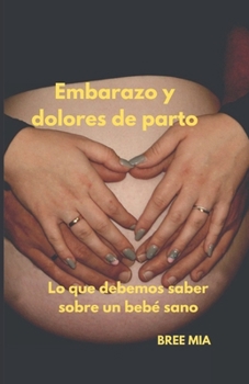 Embarazo y dolores de parto: Lo que debemos saber sobre un bebé sano