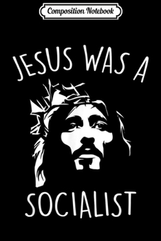 Paperback Composition Notebook: Jesus Was a Socialist Funny Liberal Socialism Christ Journal/Notebook Blank Lined Ruled 6x9 100 Pages Book