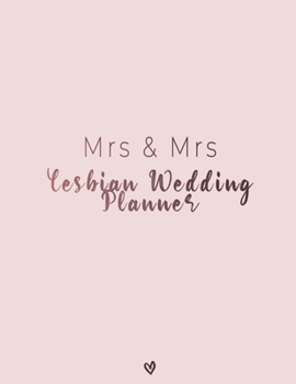 Mrs & Mrs Lesbian Wedding Planner: A Portable Journal to Organizing Your Dream Wedding <3 The Ultimate Countdown Wedding Planner For Lesbian Brides