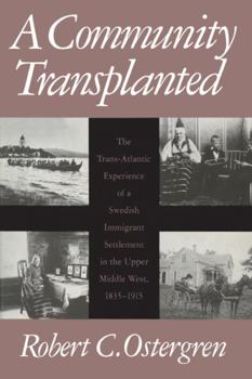 Paperback A Community Transplanted: The Trans-Atlantic Experience of a Swedish Immigrant Settlement in the Upper Middle West, 1835-1915 Book
