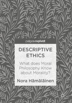Hardcover Descriptive Ethics: What Does Moral Philosophy Know about Morality? Book