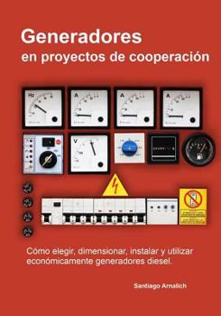 Paperback Generadores en proyectos de cooperacion: Como elegir, dimensionar, instalar y utilizar economicamente generadores diesel. [Spanish] Book