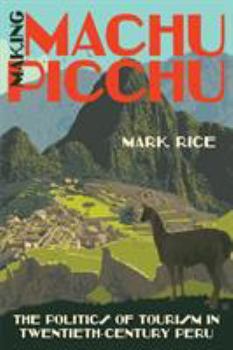 Paperback Making Machu Picchu: The Politics of Tourism in Twentieth-Century Peru Book