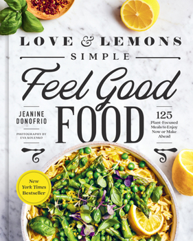 Hardcover Love and Lemons Simple Feel Good Food: 125 Plant-Focused Meals to Enjoy Now or Make Ahead: A Cookbook Book