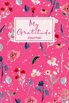 Paperback My Gratitude Journal: Beautiful Floral Blue & Pink Positivity Diary for Moms, Women, Girls, Teens with Prompts Gratitude Kindness and Love T Book