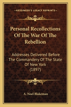 Paperback Personal Recollections Of The War Of The Rebellion: Addresses Delivered Before The Commandery Of The State Of New York (1897) Book