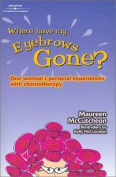 Paperback Where Have My Eyebrows Gone?: One Woman's Personal Experience with Chemotherapy Book