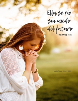 Ella se ri´e sin miedo del futuro: Calendario Semanal 2020 - 2021 | De Enero hasta Diciembre | Con Versos de la Biblia | Agenda Calendario Organizador ... - 2021 Versos de la Biblia) (Spanish Edition)