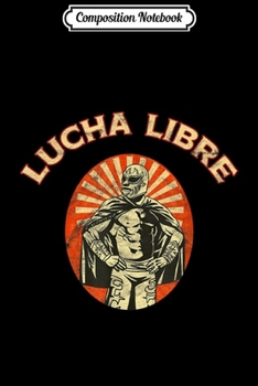 Composition Notebook: Lucha Libre Viva La Lucha Mexican Wrestling Mask Journal/Notebook Blank Lined Ruled 6x9 100 Pages