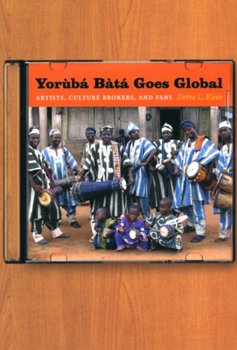 Hardcover Yorùbá Bàtá Goes Global: Artists, Culture Brokers, and Fans Book