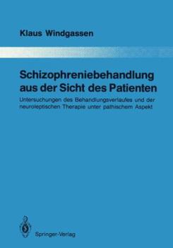 Paperback Schizophreniebehandlung Aus Der Sicht Des Patienten: Untersuchungen Des Behandlungsverlaufes Und Der Neuroleptischen Therapie Unter Pathischem Aspekt [German] Book