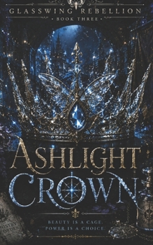 Ashlight Crown: A Dark Romantic Fantasy of Fae Courts, Fracture Magic, and War (Glasswing Rebellion)