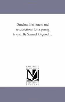 Paperback Student Life: Letters and Recollections For A Young Friend. by Samuel Osgood ... Book