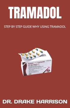Paperback Tramadol: Step by Step Guide Why Using Tramadol Book