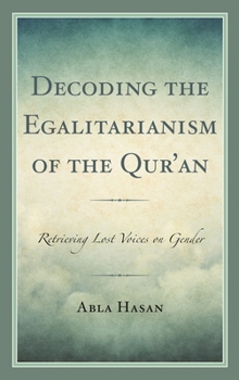 Paperback Decoding the Egalitarianism of the Qur'an: Retrieving Lost Voices on Gender Book