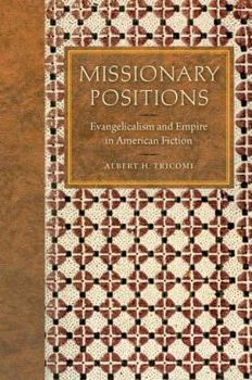 Hardcover Missionary Positions: Evangelicalism and Empire in American Fiction Book