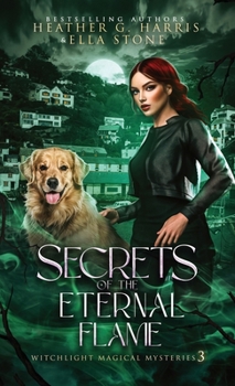 Secrets of the Eternal Flame: An Urban Fantasy Novel (Witchlight Magical Mysteries)