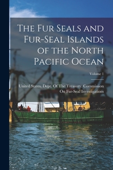 Paperback The Fur Seals and Fur-Seal Islands of the North Pacific Ocean; Volume 1 Book