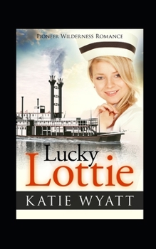 Lucky Lottie - Book #17 of the Pioneer Wilderness