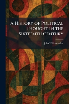 A History of Political Thought in the Sixteenth Century