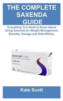 Paperback Ultimate Saxenda Guide: Everything You Need to Know About Using Saxenda for Weight Management, Benefits, Dosage and Side Effects. Book