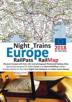 Night Trains of Europe 2018 - RailPass RailMap: Discover Europe with Icon, Info and photograph illustrated Railway Atlas specifically designed for ... Night Train Network and Swiss Scenic routes