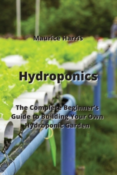 Paperback Hydroponics: The Complete Beginner's Guide to Building Your Own Hydroponic Garden Book