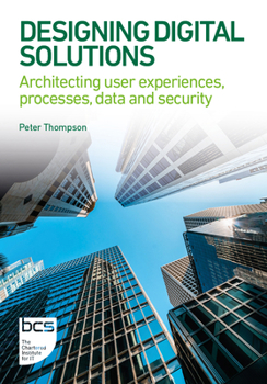 Paperback Designing Digital Solutions: Architecting User Experiences, Processes, Data and Security Book