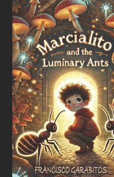 Paperback Marcialito & the Luminary Ants: The boy who never grows up goes underground. Book