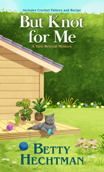 But Knot for Me: A Yarn Retreat Mystery #8 - Book #8 of the Yarn Retreat Mystery