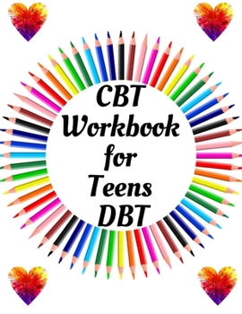 Paperback CBT Workbook for Teens DBT: Your Guide for CBT Workbook for Teens DBTYour Guide to Free From Frightening, Obsessive or Compulsive Behavior, Help Y Book