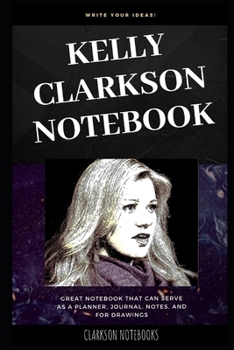 Paperback Kelly Clarkson Notebook: Great Notebook for School or as a Diary, Lined With More than 100 Pages. Notebook that can serve as a Planner, Journal Book
