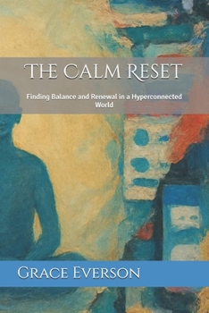 Paperback The Calm Reset: Finding Balance and Renewal in a Hyperconnected World Book