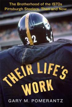 Hardcover Their Life's Work: The Brotherhood of the 1970s Pittsburgh Steelers, Then and Now Book