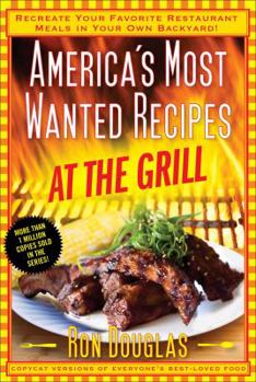 Paperback America's Most Wanted Recipes at the Grill: Recreate Your Favorite Restaurant Meals in Your Own Backyard! Book