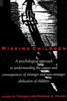 Hardcover Missing Children: A Psychological Approach to Understanding the Causes and Consequences of Stranger and Non-Stranger Abduction of Childr Book