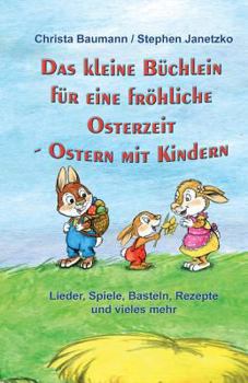 Paperback Das kleine Büchlein für eine fröhliche Osterzeit: Ostern mit Kindern - Lieder, Spiele, Basteln, Rezepte und vieles mehr [German] Book