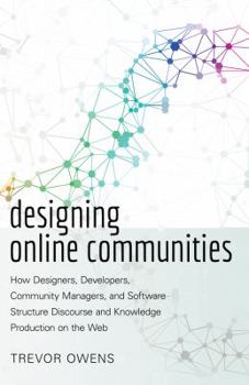 Hardcover Designing Online Communities: How Designers, Developers, Community Managers, and Software Structure Discourse and Knowledge Production on the Web Book