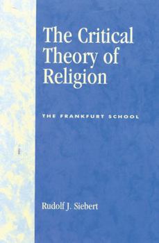 The Critical Theory of Religion: The Frankfurt School