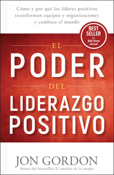 Paperback El Poder del Liderazgo Positivo: Cómo Y Por Que Los Líderes Positivos Transforman Equipos Y Organizaciones Y Cambian El Mundo [Spanish] Book